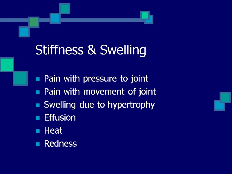 Stiffness & Swelling Pain with pressure to joint Pain with movement of joint Swelling